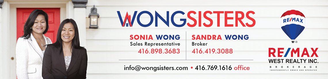 Wong Sisters - Sonia Wong Sales Representative 416.898.3683, Sandra Wong Broker 416.419.3088 - RE/MAX West Realty Inc.
